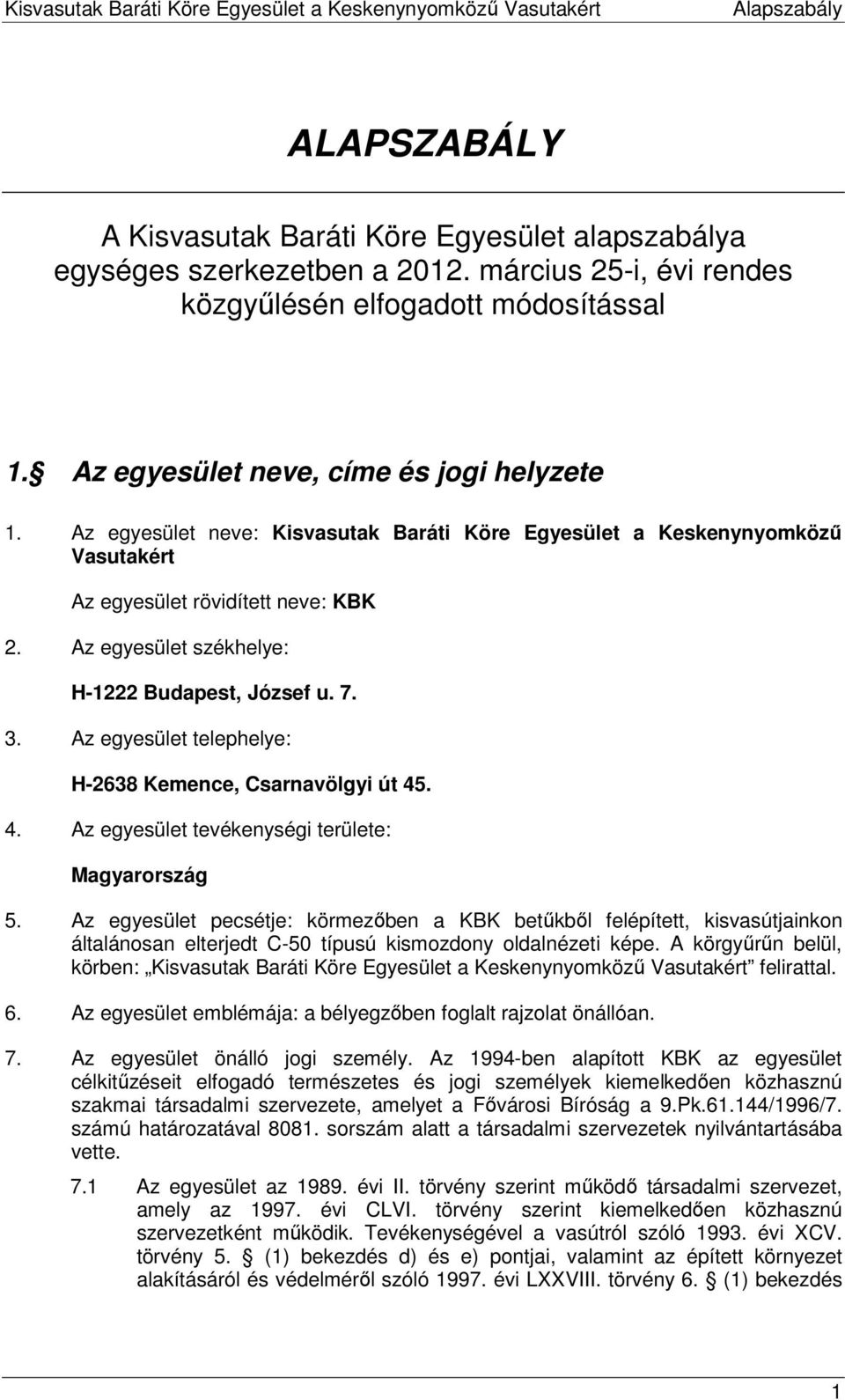 Az egyesület telephelye: H-2638 Kemence, Csarnavölgyi út 45. 4. Az egyesület tevékenységi területe: Magyarország 5.