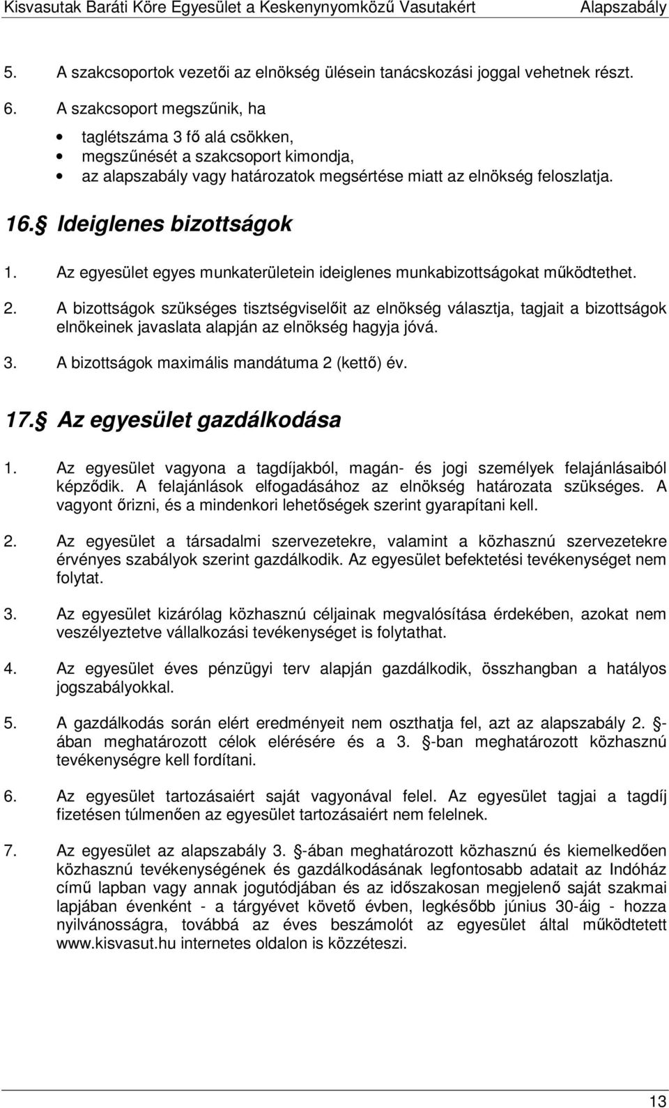 Az egyesület egyes munkaterületein ideiglenes munkabizottságokat mőködtethet. 2.