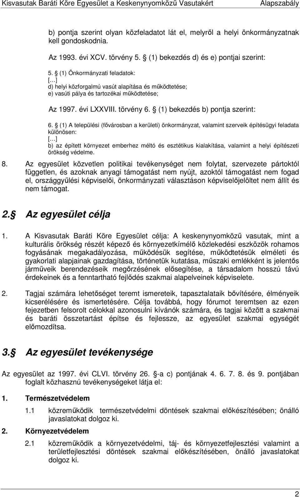 (1) A települési (fıvárosban a kerületi) önkormányzat, valamint szerveik építésügyi feladata különösen: [ ] b) az épített környezet emberhez méltó és esztétikus kialakítása, valamint a helyi