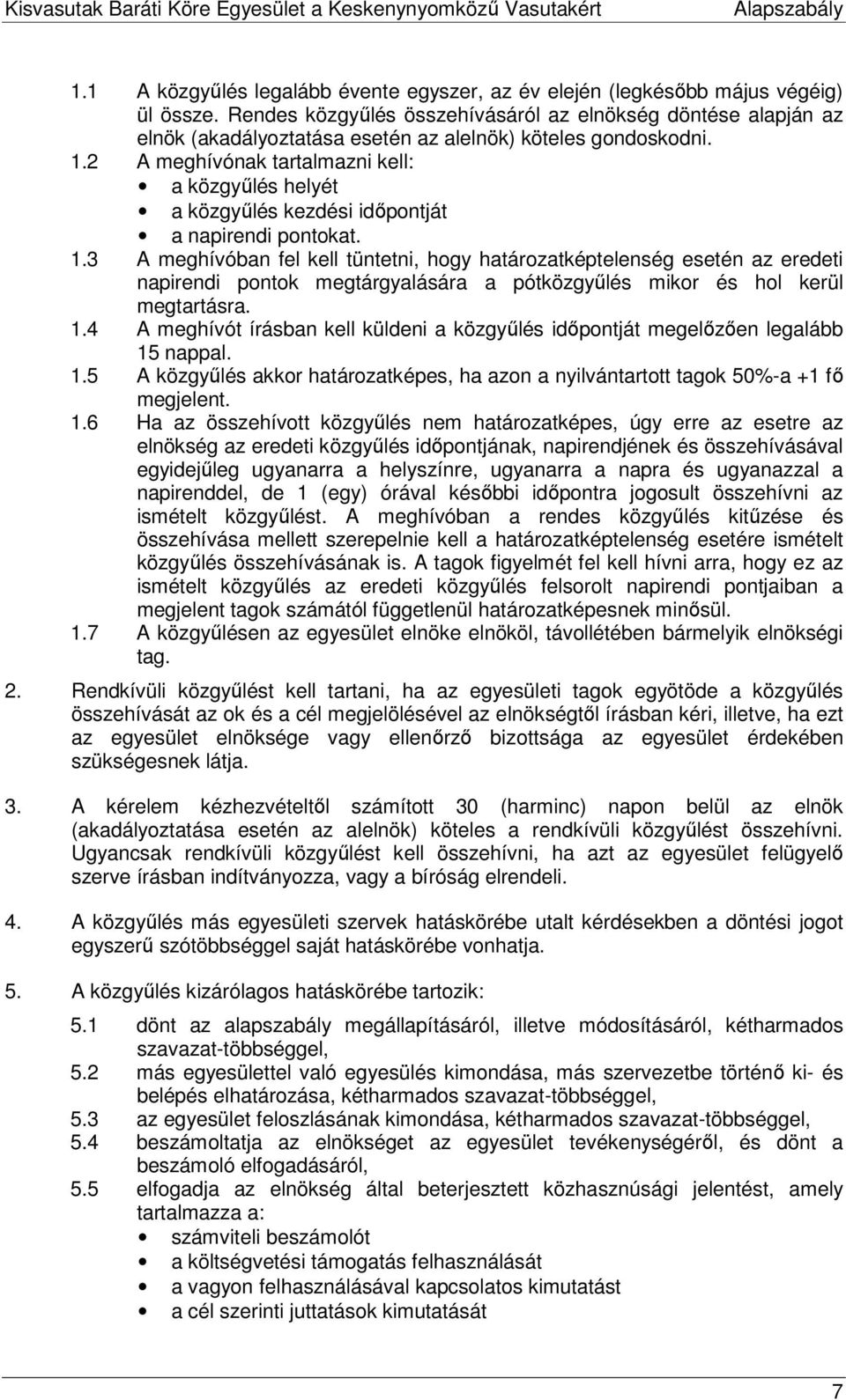 2 A meghívónak tartalmazni kell: a közgyőlés helyét a közgyőlés kezdési idıpontját a napirendi pontokat. 1.