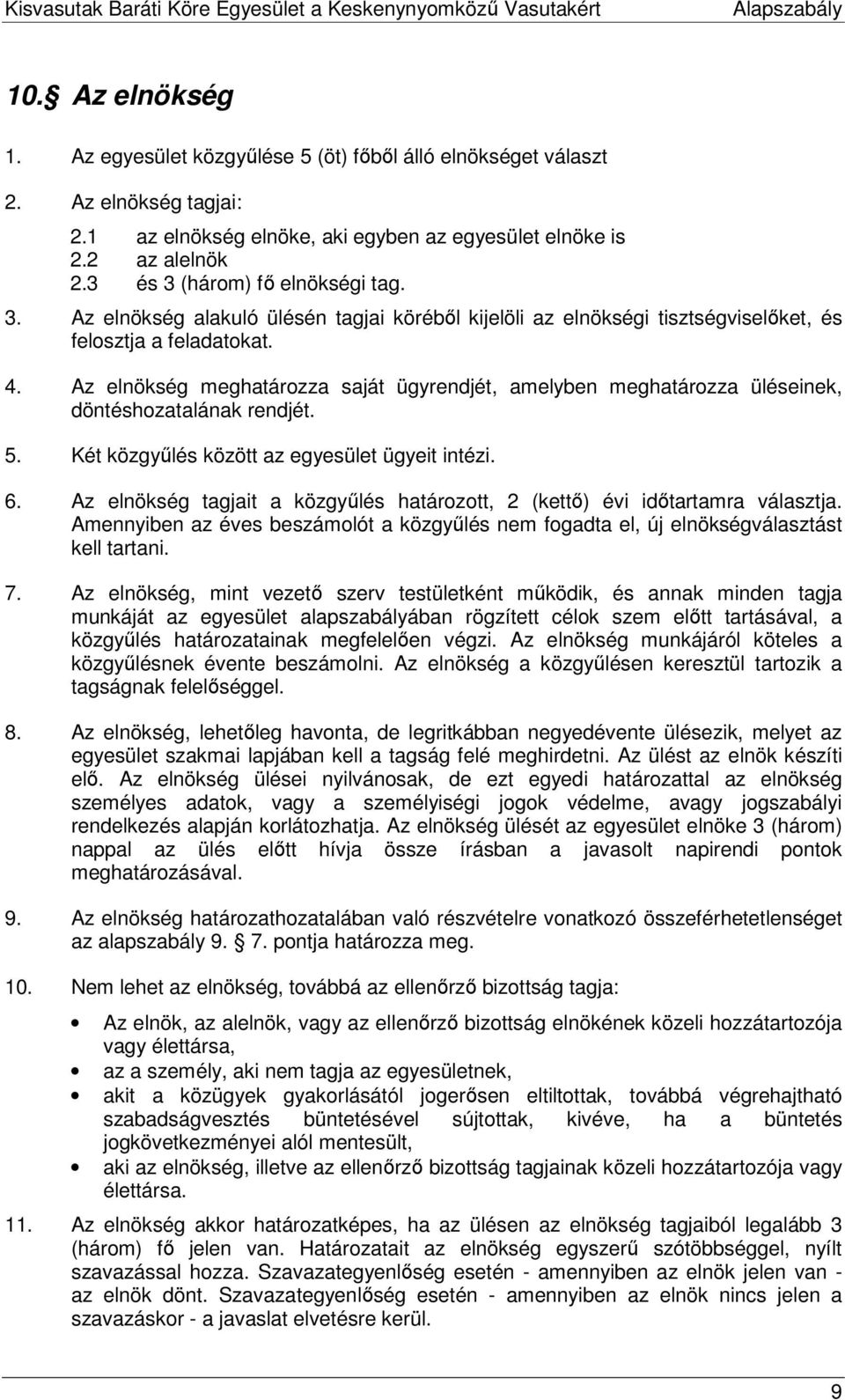 Az elnökség meghatározza saját ügyrendjét, amelyben meghatározza üléseinek, döntéshozatalának rendjét. 5. Két közgyőlés között az egyesület ügyeit intézi. 6.