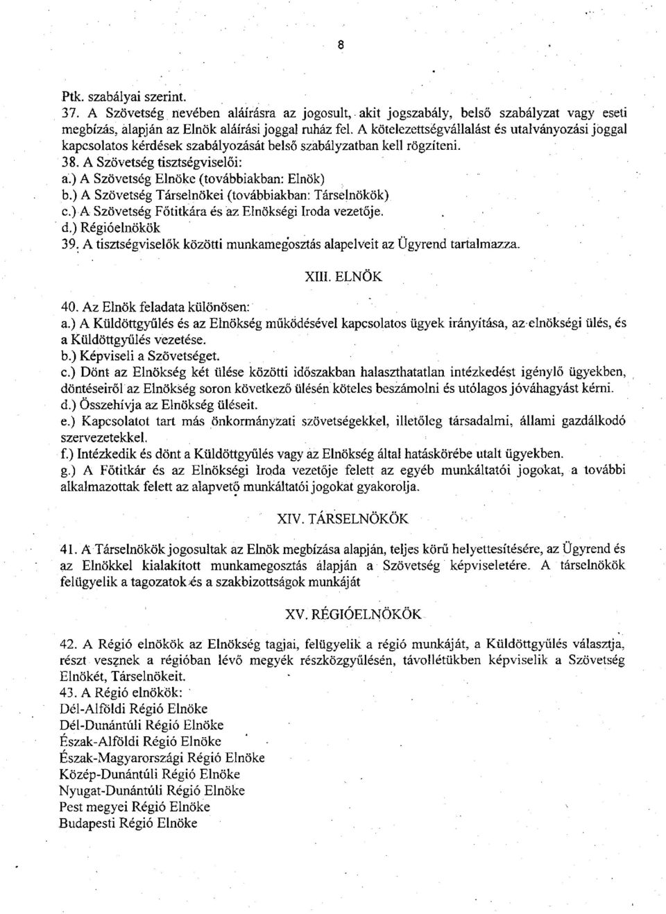 ) A Szövetség Társelnökei (továbbiakban: Társelnökök) c.) A Szövetség Főtitkára és az Elnökségi Iroda vezetője.. d.) Régióelnökök 39.