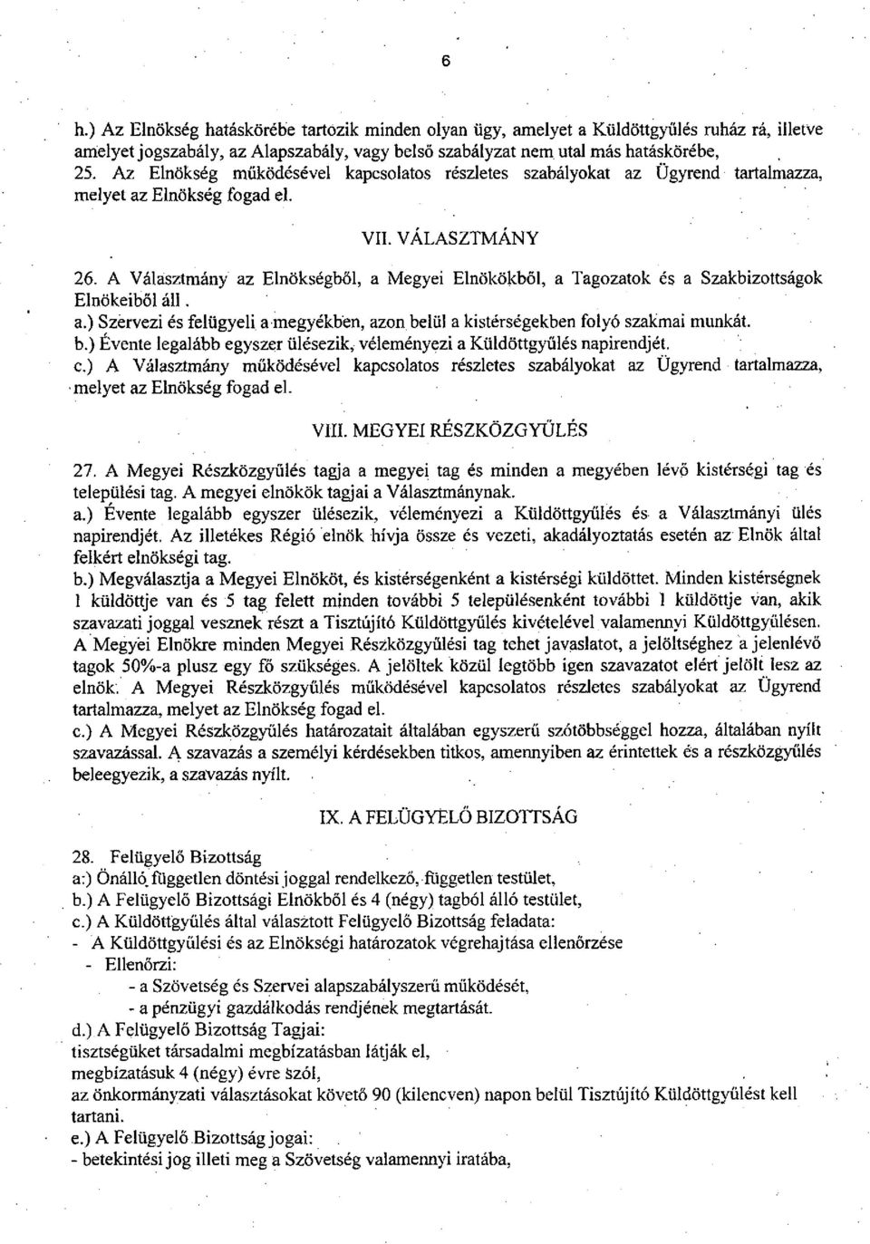 A Választmány az Elnökségből, a Megyei Elnökökből, a Tagozatok és a Szakbizottságok Elnökeiből áll. a.) Szervezi és felügyeli a megyékben, azon be