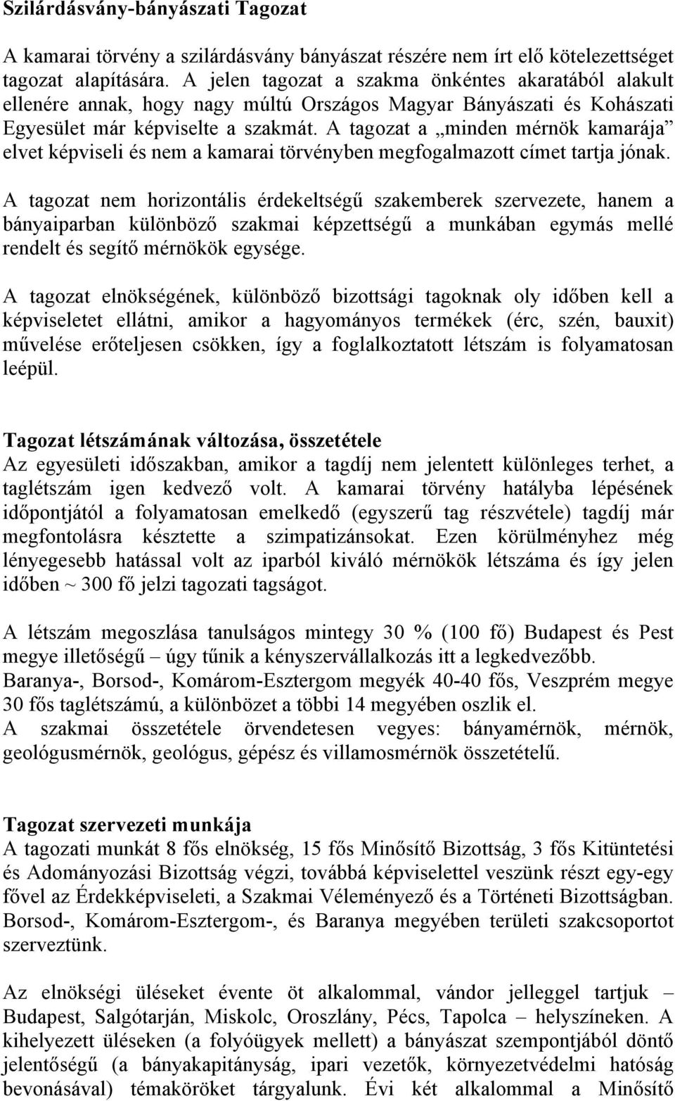 A tagozat a minden mérnök kamarája elvet képviseli és nem a kamarai törvényben megfogalmazott címet tartja jónak.