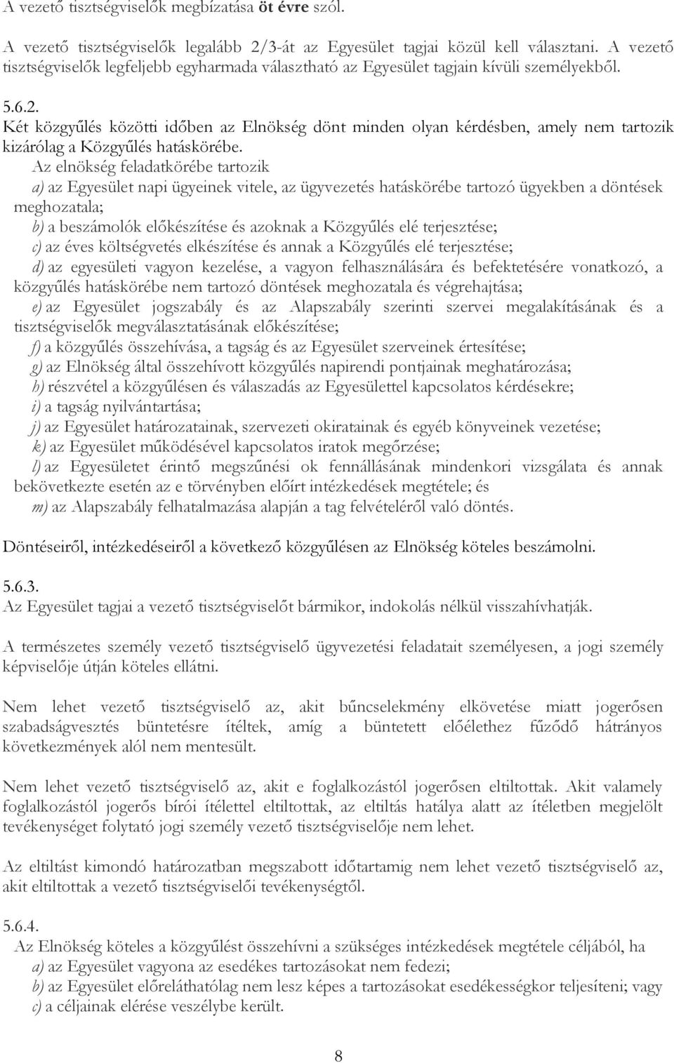 Két közgyűlés közötti időben az Elnökség dönt minden olyan kérdésben, amely nem tartozik kizárólag a Közgyűlés hatáskörébe.