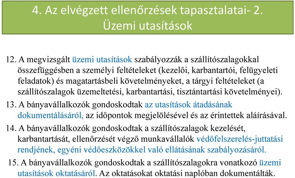 feltételeket (a szállítószalagok üzemeltetési, karbantartási, tisztántartási követelményei). 13.