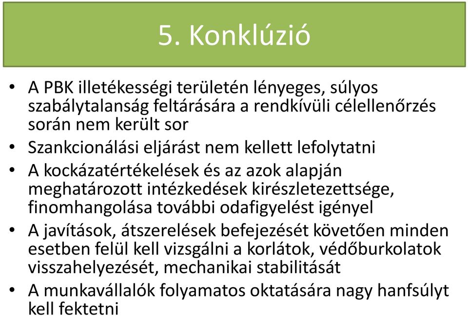 kirészletezettsége, finomhangolása további odafigyelést igényel A javítások, átszerelések befejezését követően minden esetben felül