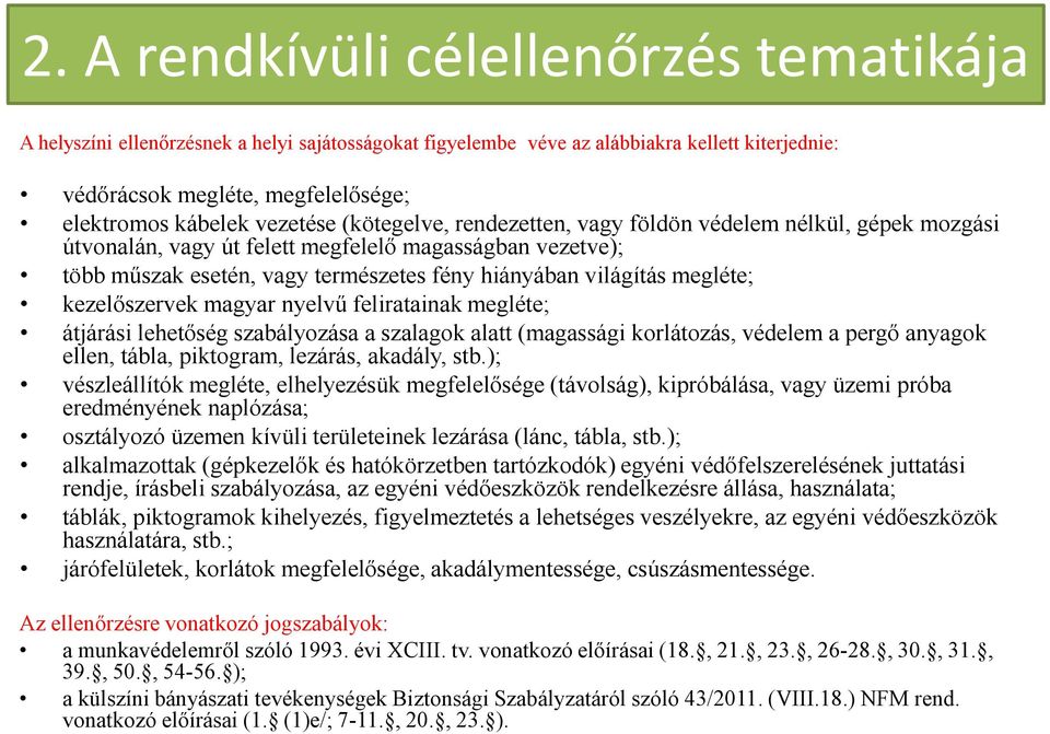 megléte; kezelőszervek magyar nyelvű feliratainak megléte; átjárási lehetőség szabályozása a szalagok alatt (magassági korlátozás, védelem a pergő anyagok ellen, tábla, piktogram, lezárás, akadály,