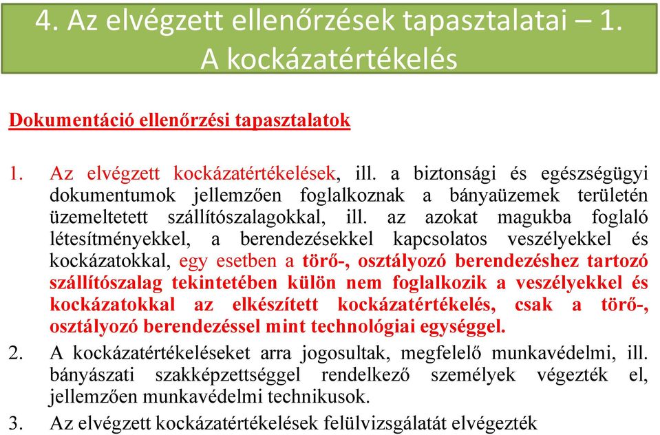 az azokat magukba foglaló létesítményekkel, a berendezésekkel kapcsolatos veszélyekkel és kockázatokkal, egy esetben a törő-, osztályozó berendezéshez tartozó szállítószalag tekintetében külön nem