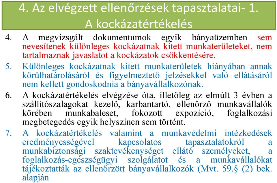 Különleges kockázatnak kitett munkaterületek hiányában annak körülhatárolásáról és figyelmeztető jelzésekkel való ellátásáról nem kellett gondoskodnia a bányavállalkozónak. 6.