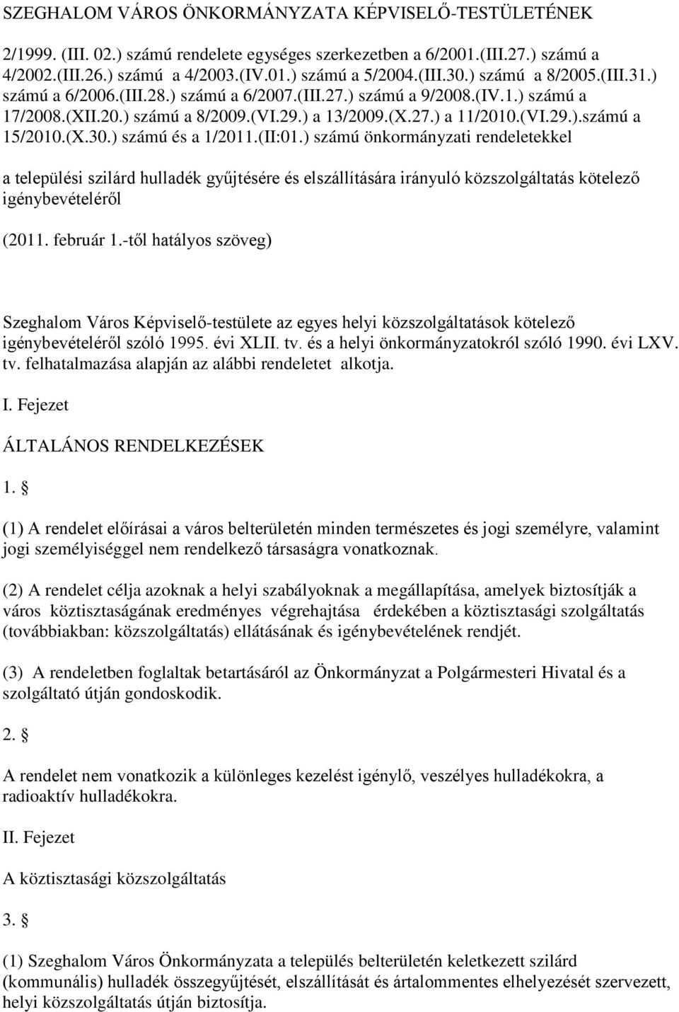 (X.30.) számú és a 1/2011.(II:01.) számú önkormányzati rendeletekkel a települési szilárd hulladék gyűjtésére és elszállítására irányuló közszolgáltatás kötelező igénybevételéről (2011. február 1.