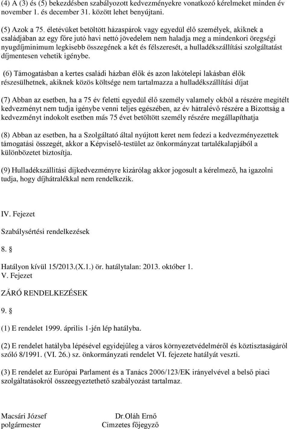 és félszeresét, a hulladékszállítási szolgáltatást díjmentesen vehetik igénybe.