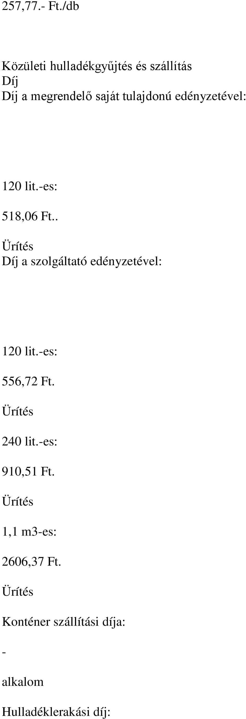 tulajdonú edényzetével: 120 lit.-es: 518,06 Ft.