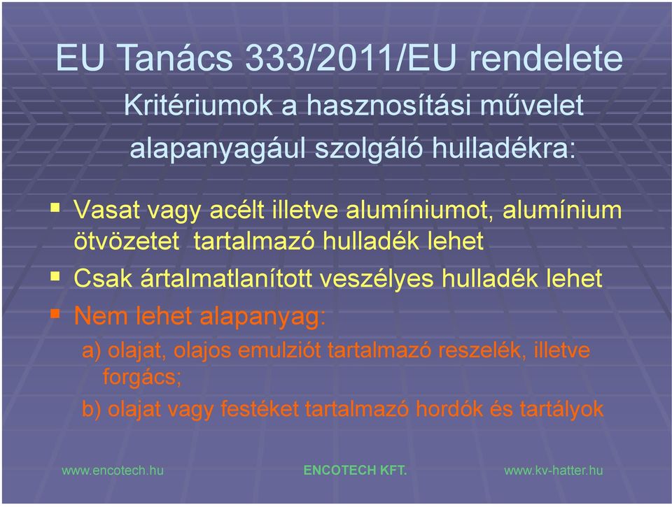 lehet Csak ártalmatlanított veszélyes hulladék lehet Nem lehet alapanyag: a) olajat, olajos