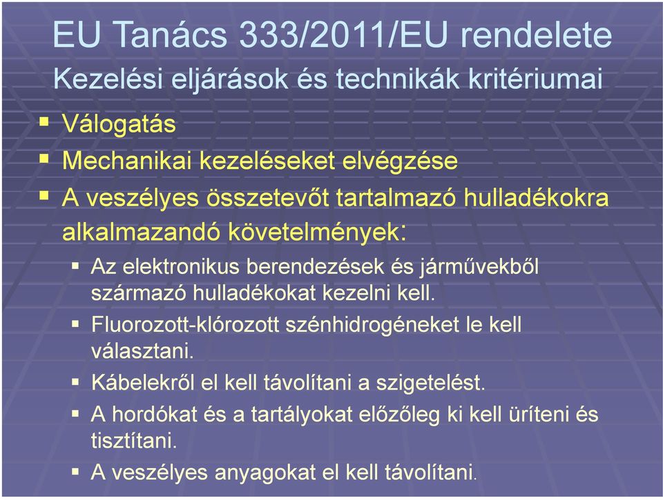 származó hulladékokat kezelni kell. Fluorozott-klórozott szénhidrogéneket le kell választani.