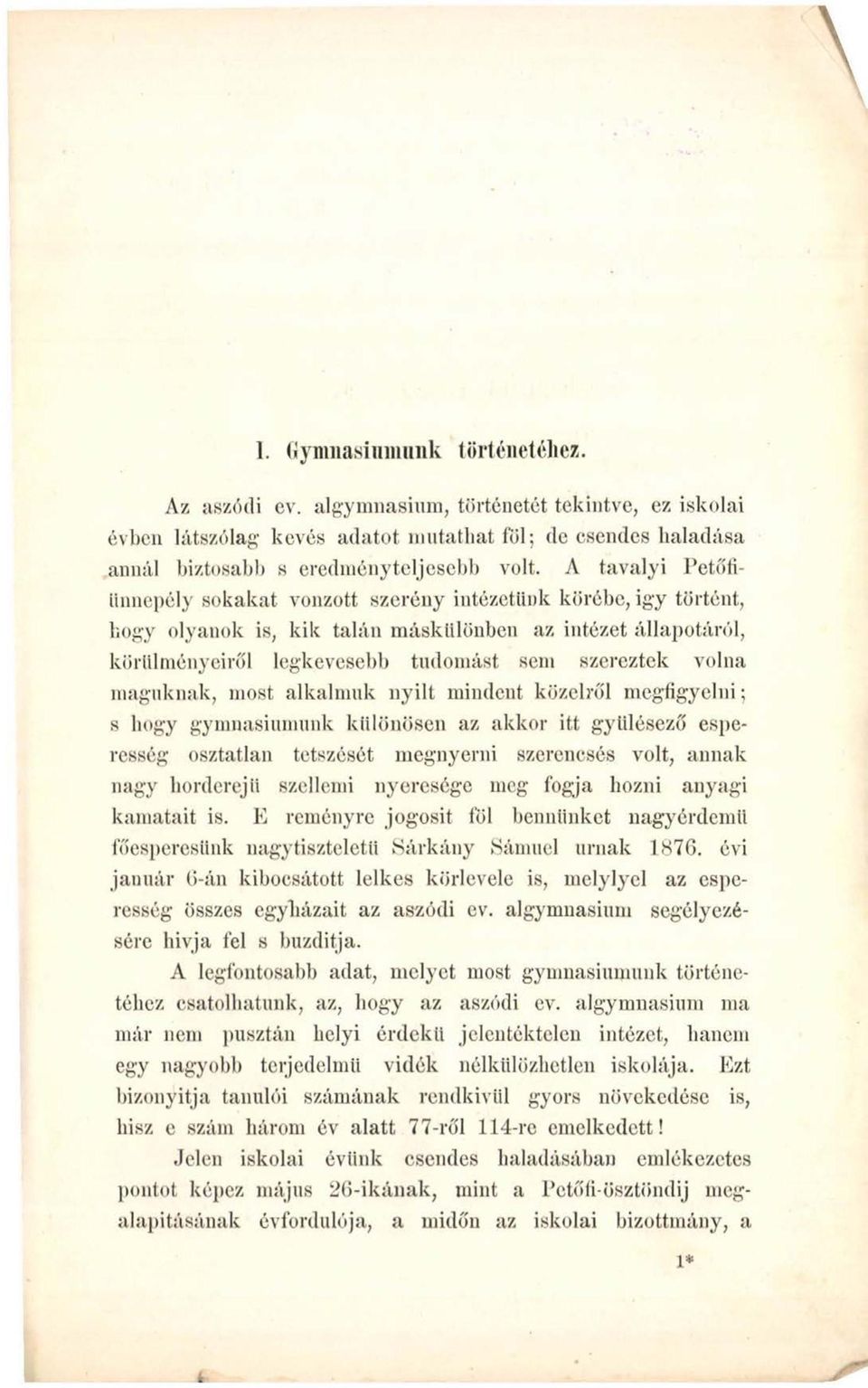 volna maguknak, most alkalmuk nyílt mindent közelről megfigyelni; s hogy gymnasiumunk különösen az akkor itt gyttlésező esperesség osztatlan tetszését megnyerni szerencsés volt, annak nagy horderejű