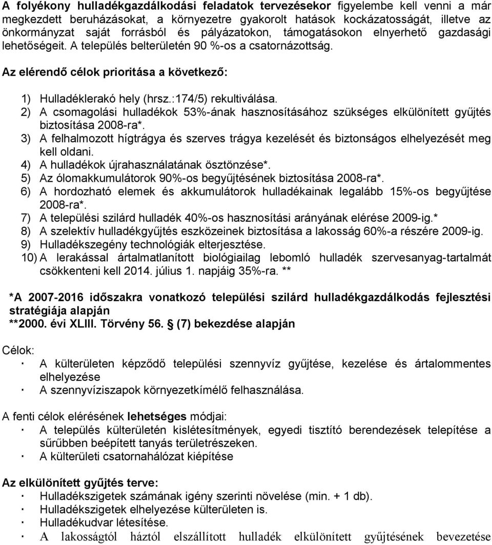 :174/5) rekultiválása. 2) A csomagolási hulladékok 53%-ának hasznosításához szükséges elkülönített gyűjtés biztosítása 2008-ra*.