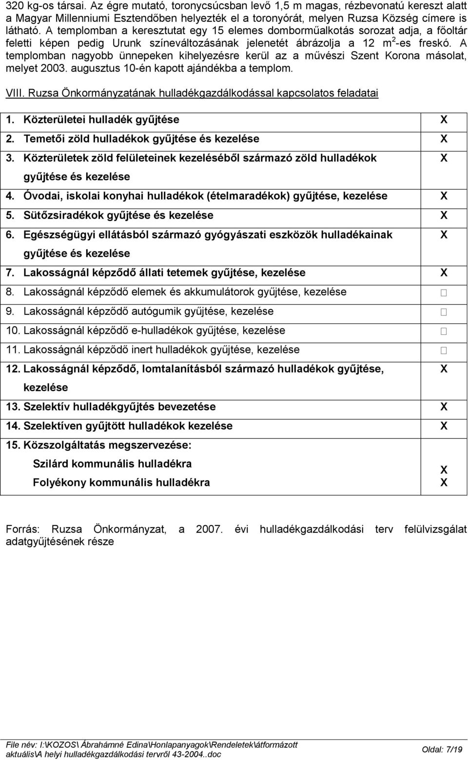 A templomban nagyobb ünnepeken kihelyezésre kerül az a művészi Szent Korona másolat, melyet 2003. augusztus 10-én kapott ajándékba a templom. VIII.