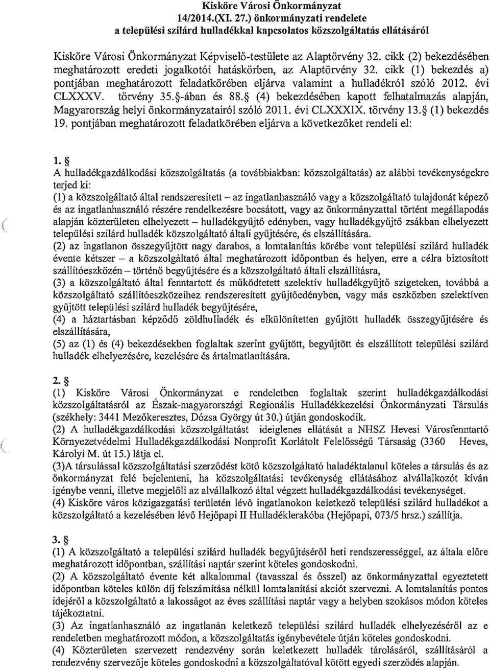 cikk (2) bekezdésében meghatározott eredeti jogalkotói hatáskörben, az Alaptörvény 32. cildc (1) bekezdés a) pontjában meghatározott feladatkörében eljárva valamint a hulladékról szóló 2012.