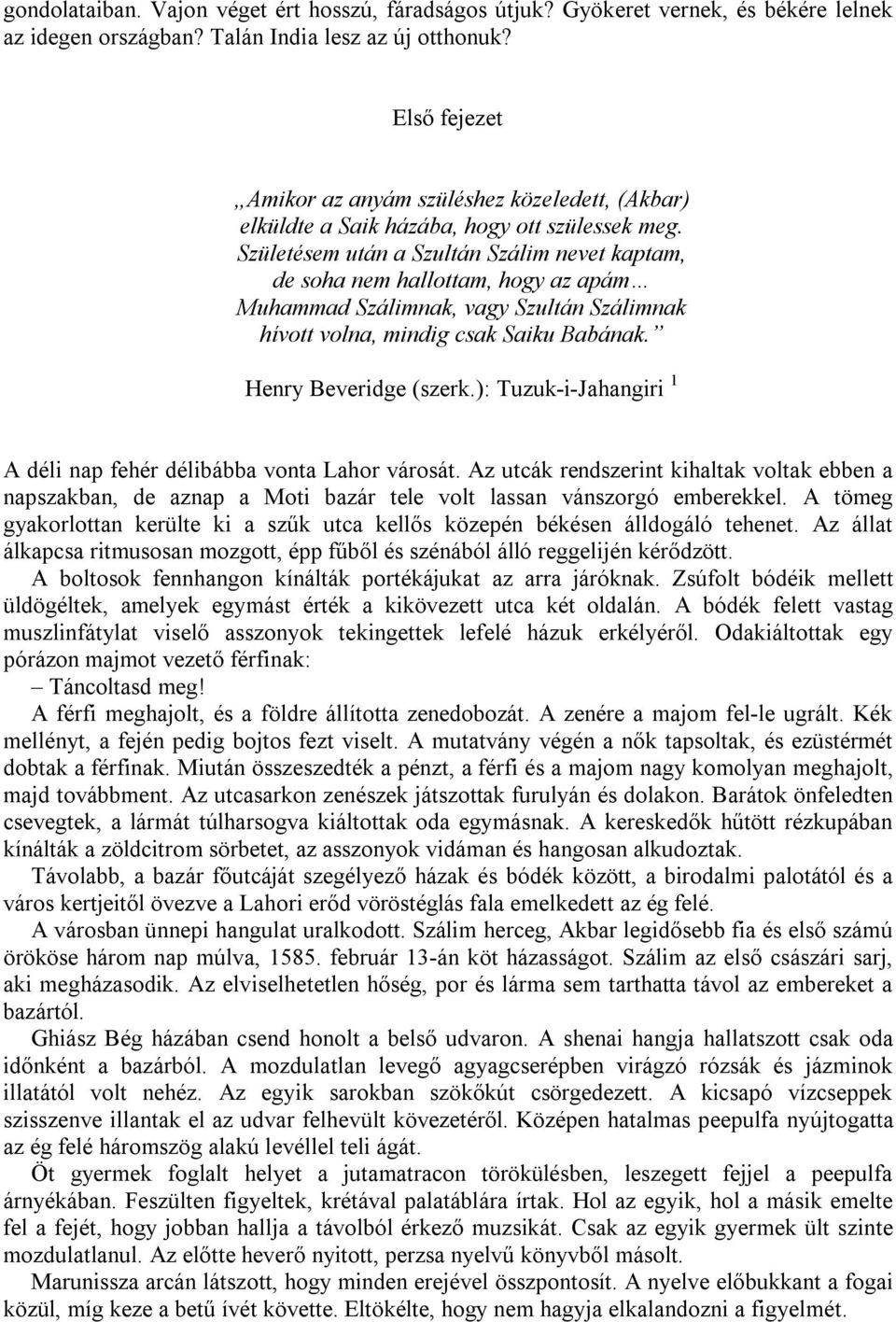 Születésem után a Szultán Szálim nevet kaptam, de soha nem hallottam, hogy az apám Muhammad Szálimnak, vagy Szultán Szálimnak hívott volna, mindig csak Saiku Babának. Henry Beveridge (szerk.