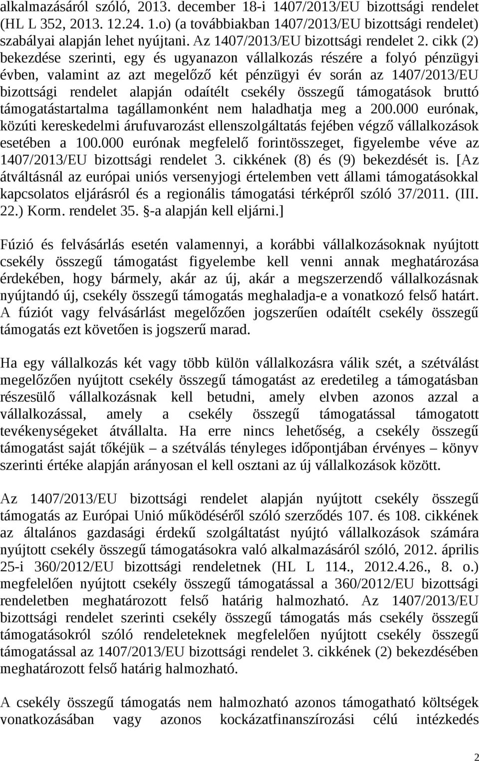 cikk (2) bekezdése szerinti, egy és ugyanazon vállalkozás részére a folyó pénzügyi évben, valamint az azt megelőző két pénzügyi év során az 1407/2013/EU bizottsági rendelet alapján odaítélt csekély