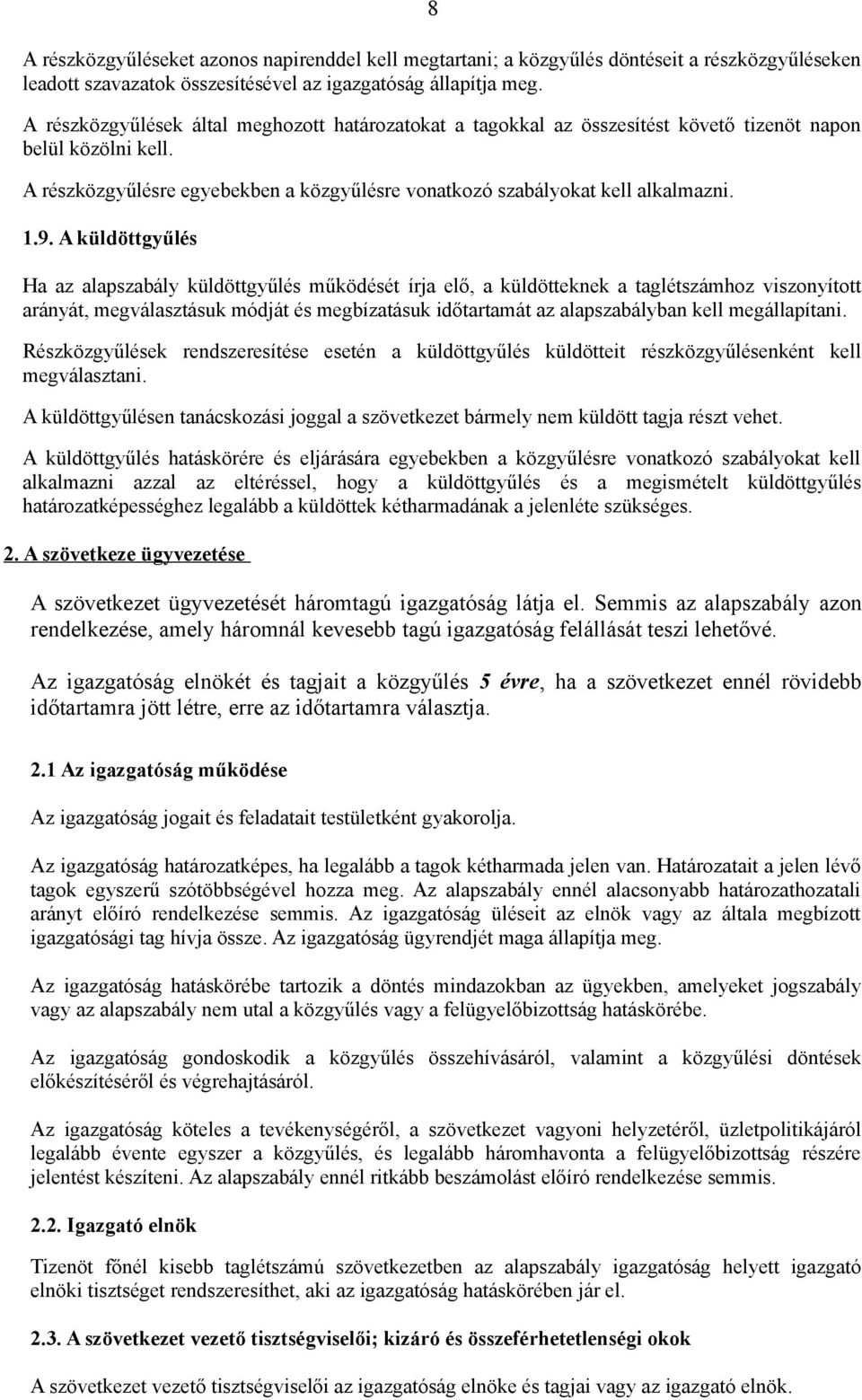 9. A küldöttgyűlés Ha az alapszabály küldöttgyűlés működését írja elő, a küldötteknek a taglétszámhoz viszonyított arányát, megválasztásuk módját és megbízatásuk időtartamát az alapszabályban kell