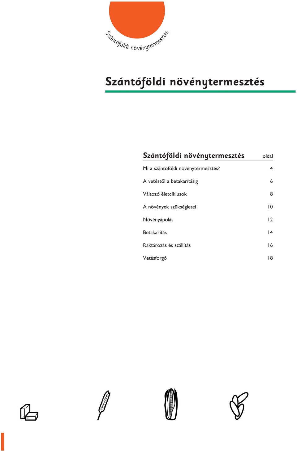 életciklusok 8 A növények szükségletei 10