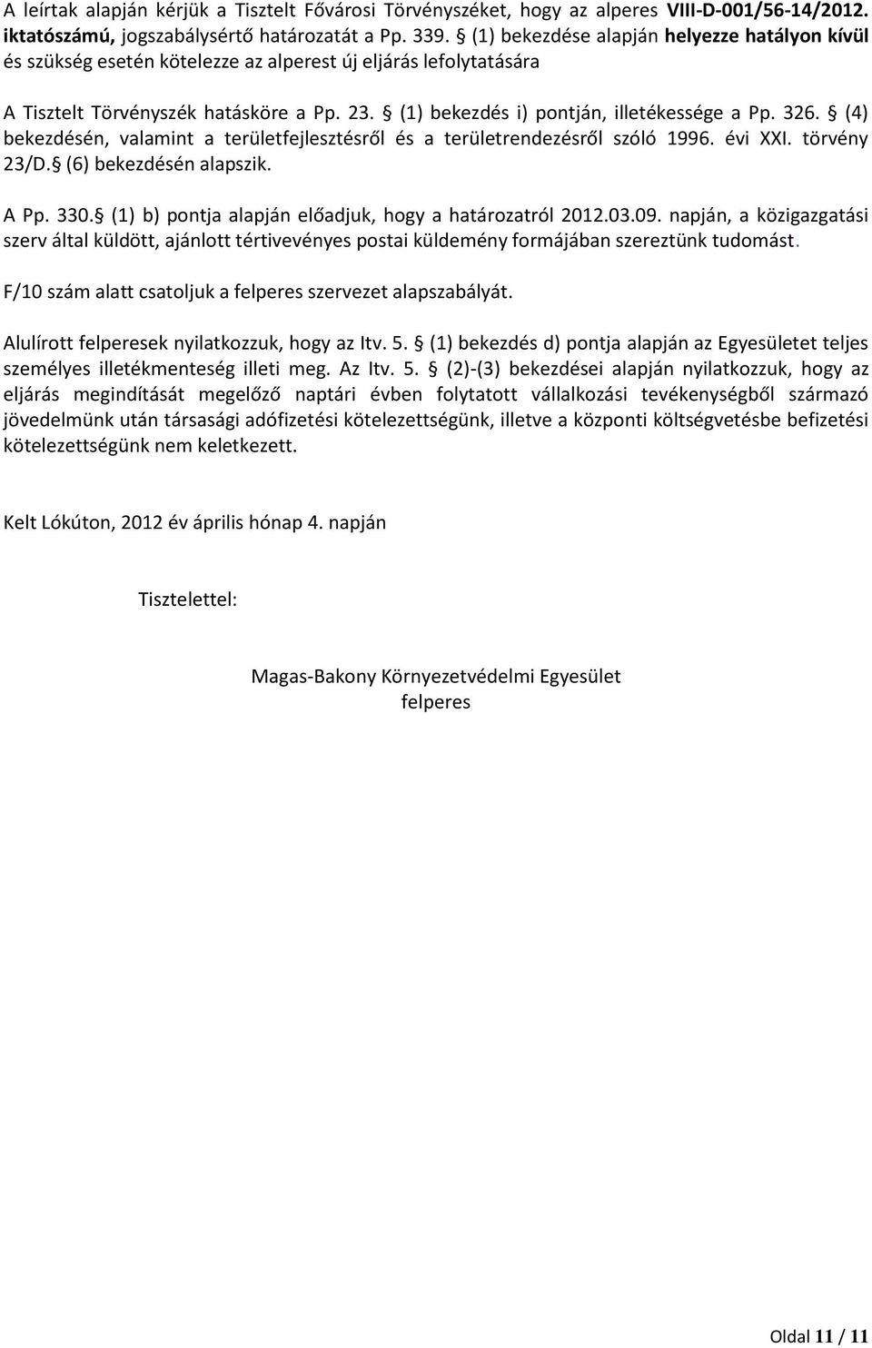 326. (4) bekezdésén, valamint a területfejlesztésről és a területrendezésről szóló 1996. évi XXI. törvény 23/D. (6) bekezdésén alapszik. A Pp. 330.