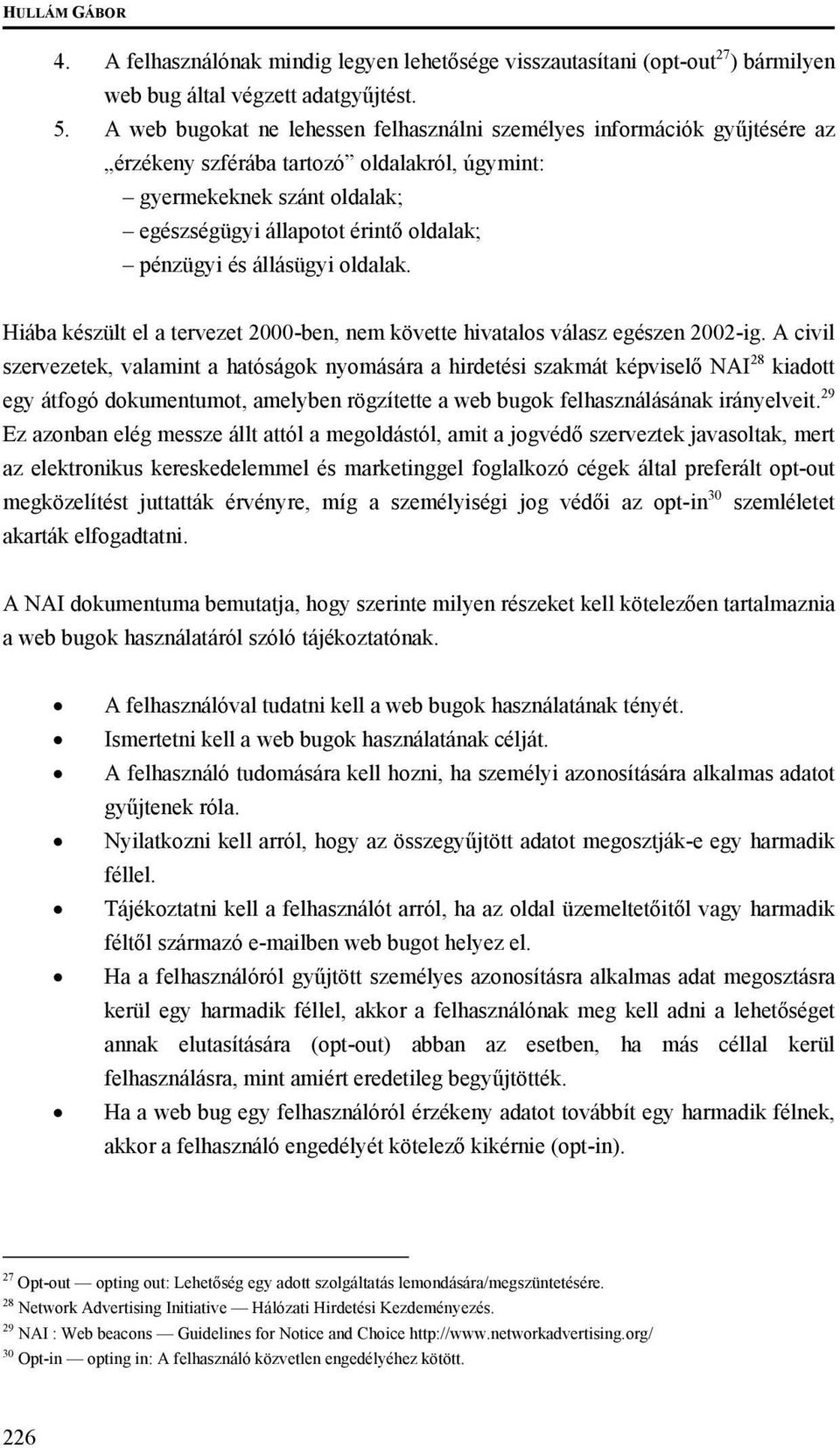 és állásügyi oldalak. Hiába készült el a tervezet 2000-ben, nem követte hivatalos válasz egészen 2002-ig.