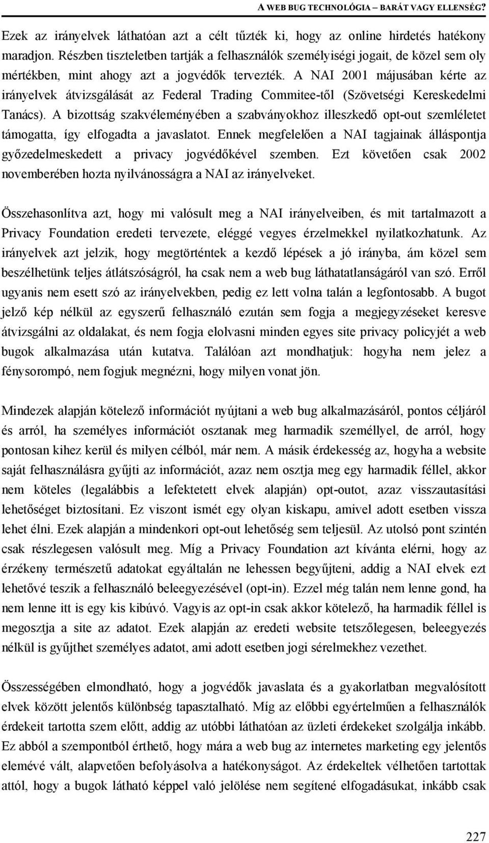 A NAI 2001 májusában kérte az irányelvek átvizsgálását az Federal Trading Commitee-től (Szövetségi Kereskedelmi Tanács).