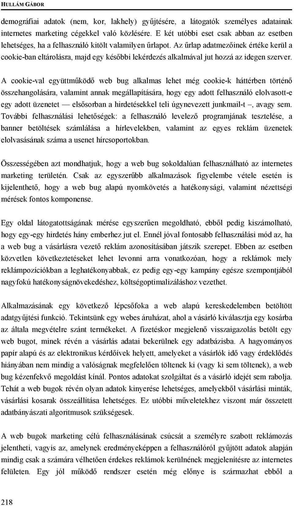 Az űrlap adatmezőinek értéke kerül a cookie-ban eltárolásra, majd egy későbbi lekérdezés alkalmával jut hozzá az idegen szerver.