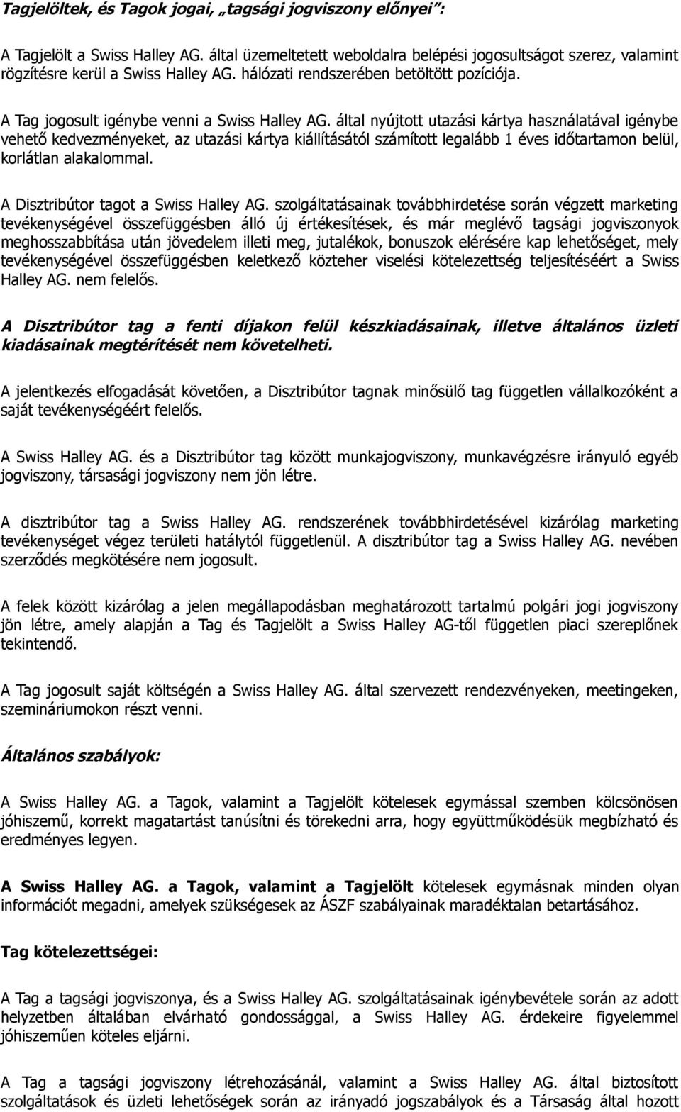 által nyújtott utazási kártya használatával igénybe vehető kedvezményeket, az utazási kártya kiállításától számított legalább 1 éves időtartamon belül, korlátlan alakalommal.