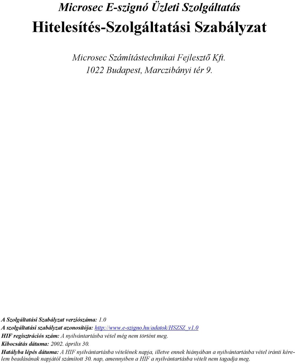 0 HIF regisztrációs szám: A nyilvántartásba vétel még nem történt meg. Kibocsátás dátuma: 2002. április 30.