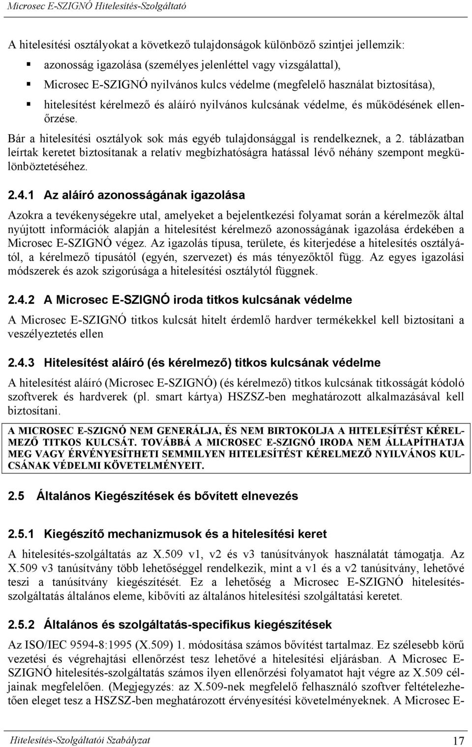 táblázatban leírtak keretet biztosítanak a relatív megbízhatóságra hatással lévő néhány szempont megkülönböztetéséhez. 2.4.