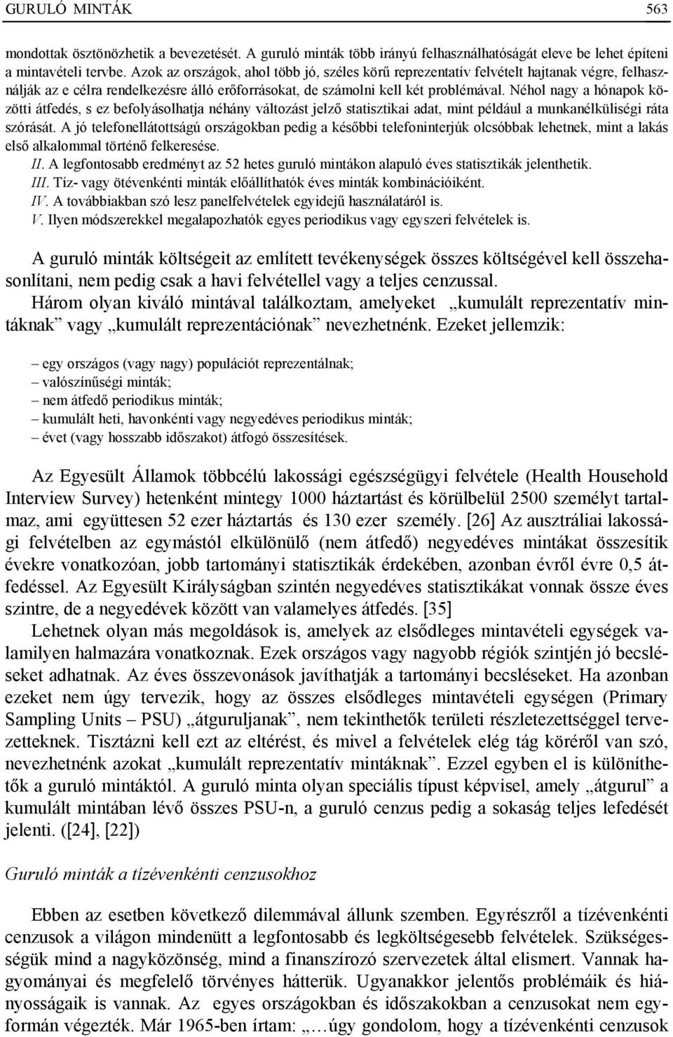 Néhol nagy a hónapok közötti átfedés, s ez befolyásolhatja néhány változást jelző statisztikai adat, mint például a munkanélküliségi ráta szórását.