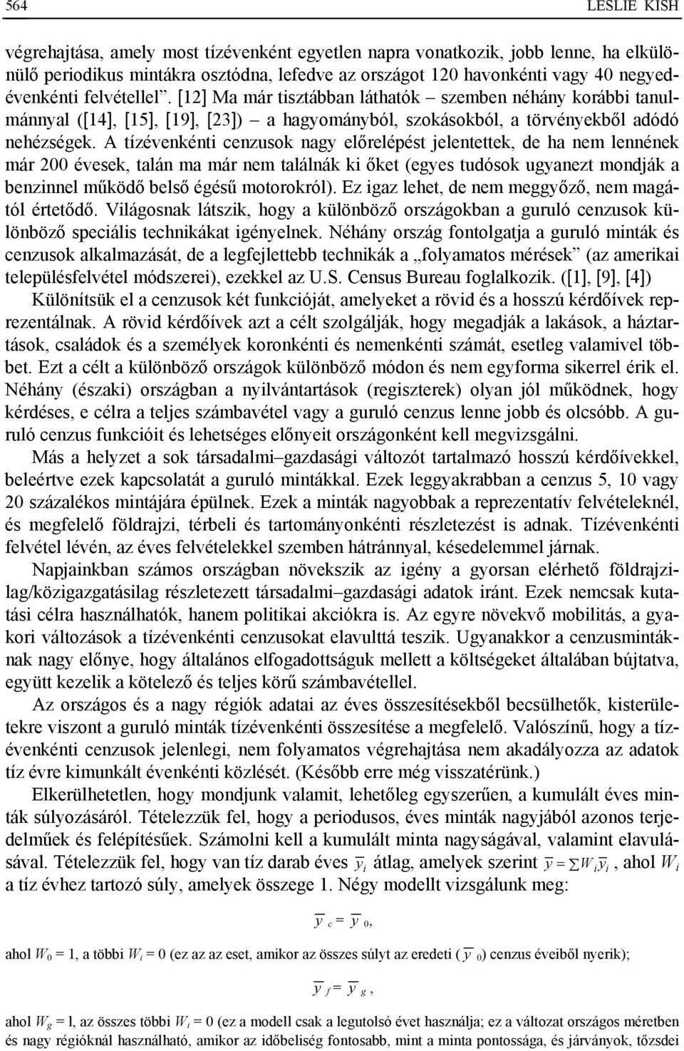 A tízévenkénti cenzusok nagy előrelépést jelentettek, de ha nem lennének már 200 évesek, talán ma már nem találnák ki őket (egyes tudósok ugyanezt mondják a benzinnel működő belső égésű motorokról).