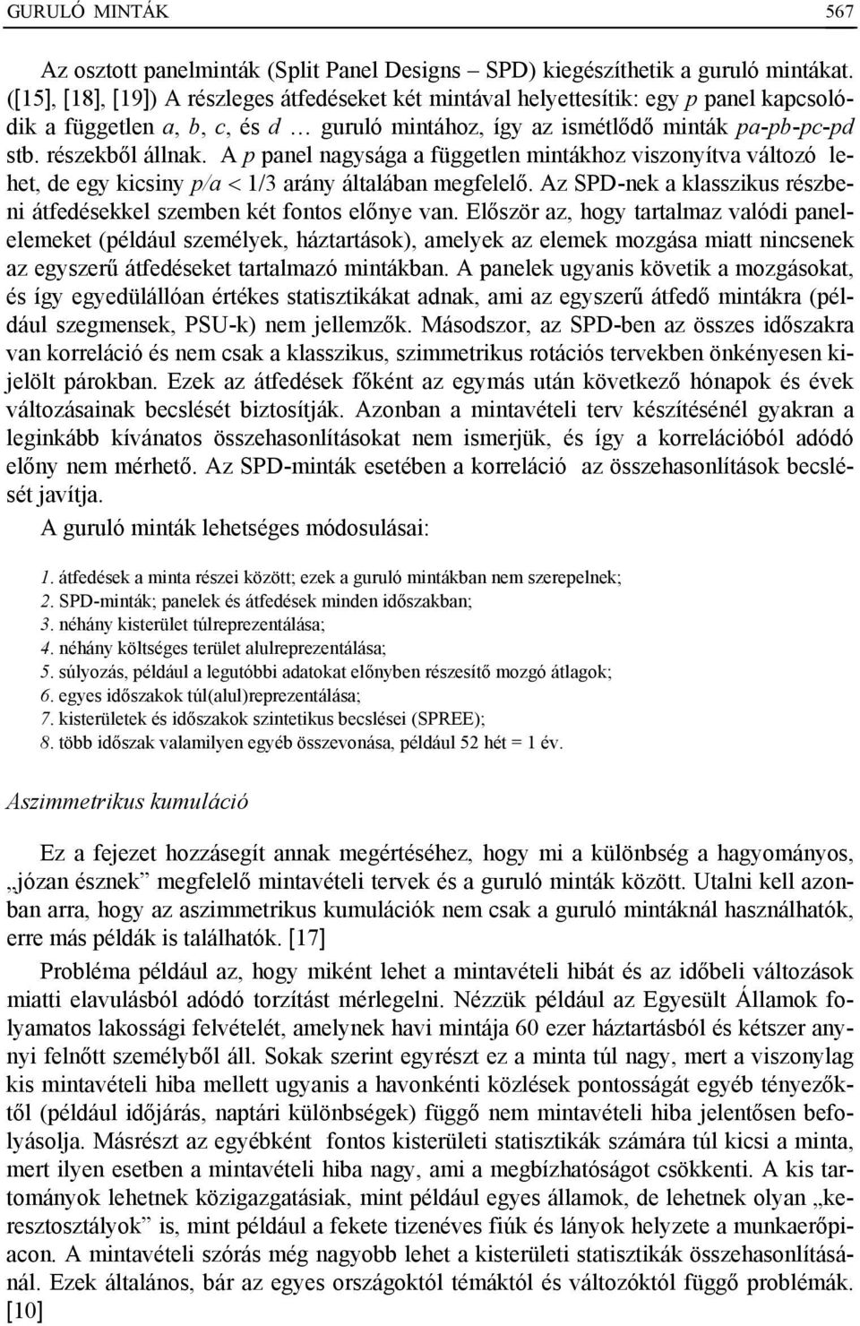 A p panel nagysága a független mintákhoz viszonyítva változó lehet, de egy kicsiny p/a < 1/3 arány általában megfelelő. Az SPD-nek a klasszikus részbeni átfedésekkel szemben két fontos előnye van.