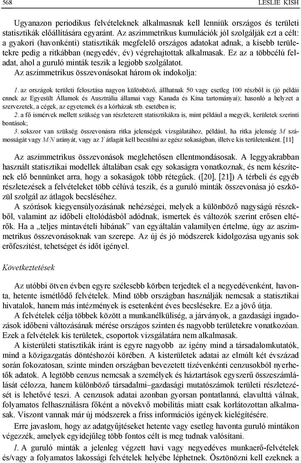 alkalmasak. Ez az a többcélú feladat, ahol a guruló minták teszik a legjobb szolgálatot. Az aszimmetrikus összevonásokat három ok indokolja: 1.