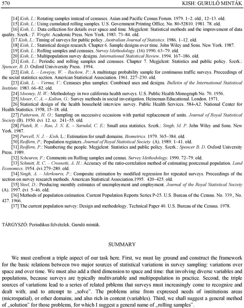 New York. 1983. 73 84. old. [17 Kish, L.: Timing of surveys for public policy. Australian Journal of Statistics. 1986. 1 12. old. [18] Kish, L.: Statistical design research. Chapter 6.