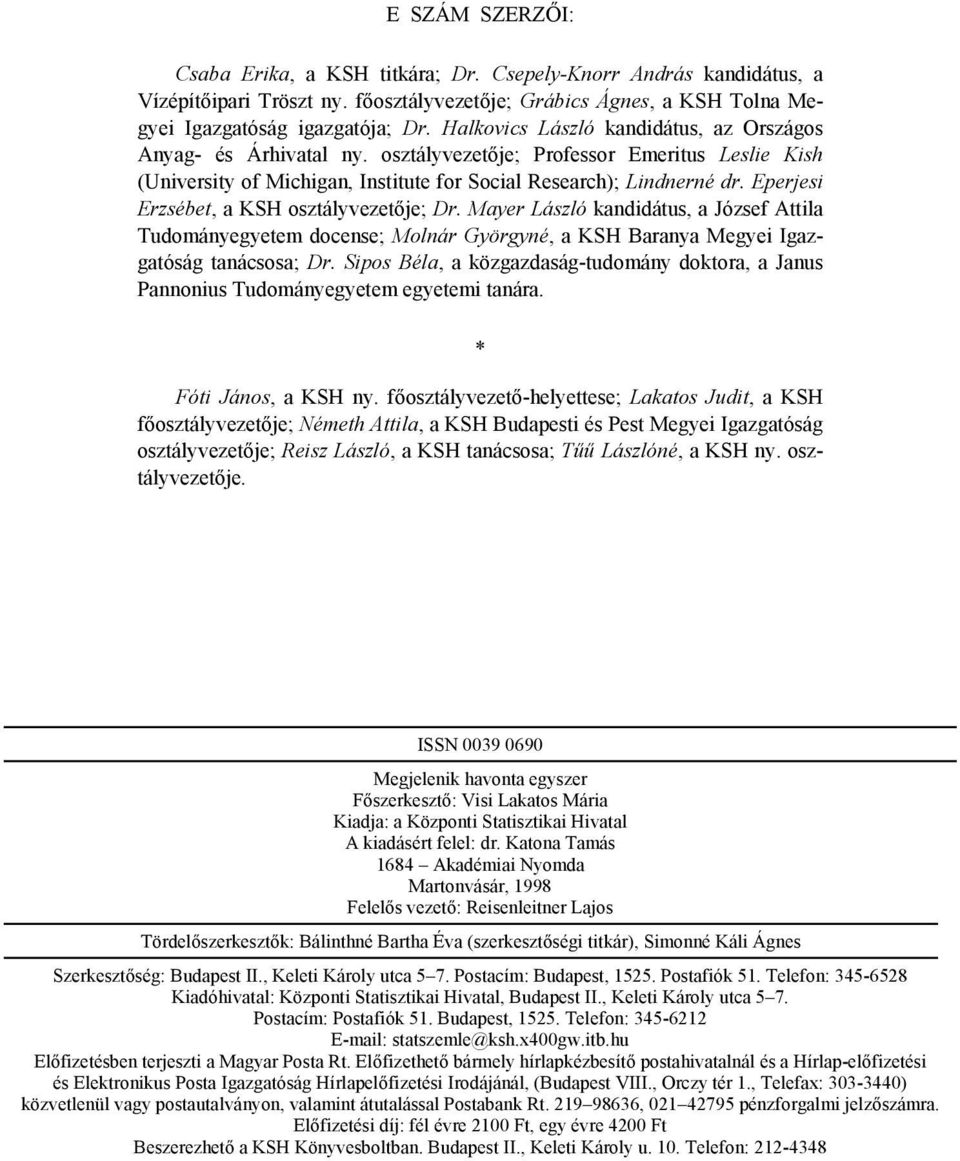 Eperjesi Erzsébet, a KSH osztályvezetője; Dr. Mayer László kandidátus, a József Attila Tudományegyetem docense; Molnár Györgyné, a KSH Baranya Megyei Igazgatóság tanácsosa; Dr.