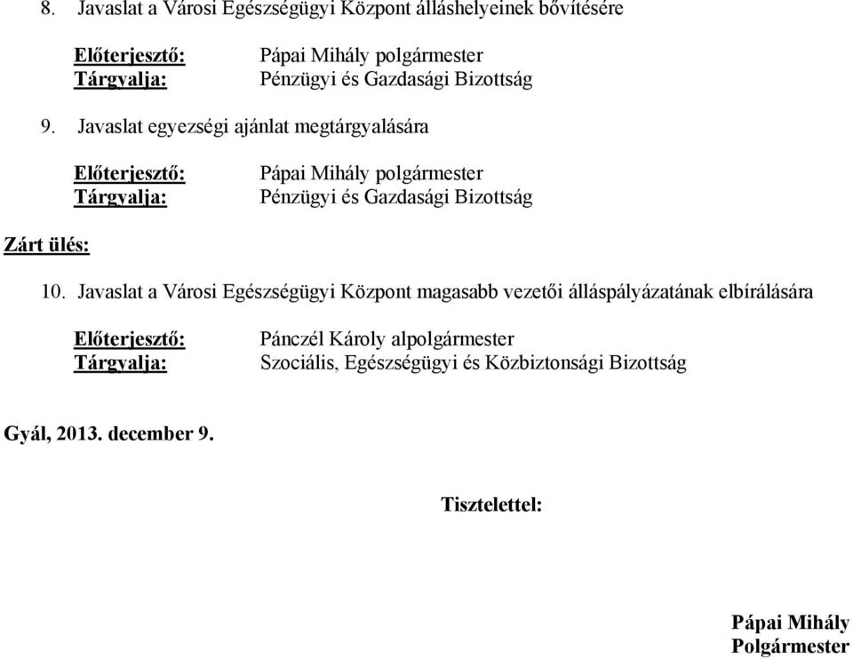 Javaslat egyezségi ajánlat megtárgyalására Előterjesztő: Tárgyalja: Pápai Mihály polgármester Pénzügyi és Gazdasági Bizottság Zárt ülés: