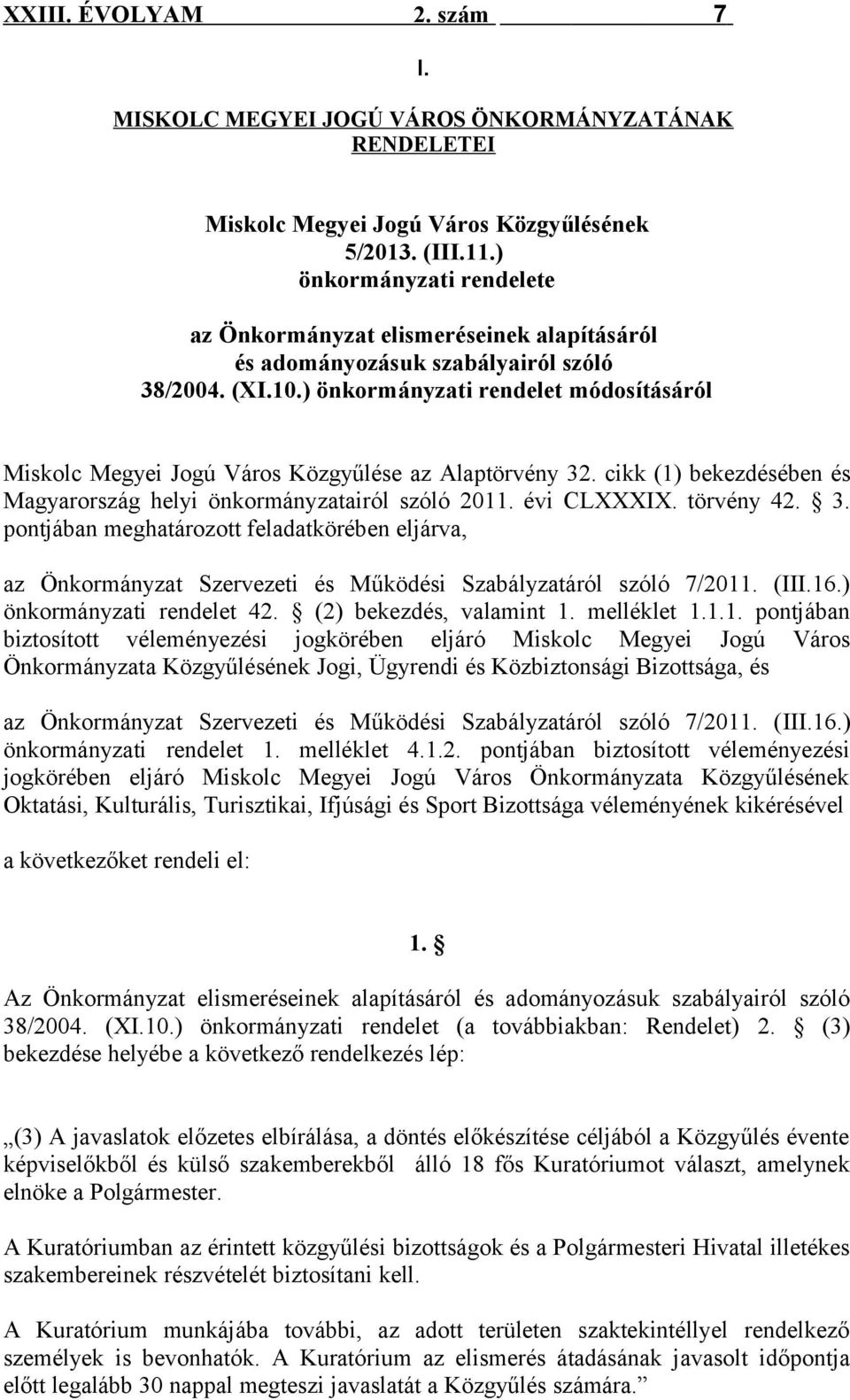 ) önkormányzati rendelet módosításáról Miskolc Megyei Jogú Város Közgyűlése az Alaptörvény 32