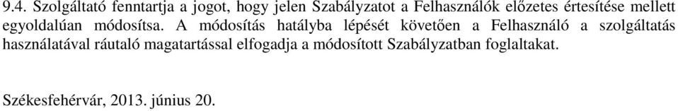 A módosítás hatályba lépését követően a Felhasználó a szolgáltatás