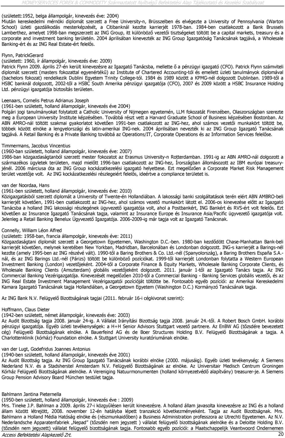 1984-ben csatlakozott a Bank Brussels Lamberthez, amelyet 1998-ban megszerzett az ING Group, itt különböző vezetői tisztségeket töltött be a capital markets, treasury és a corporate and investment