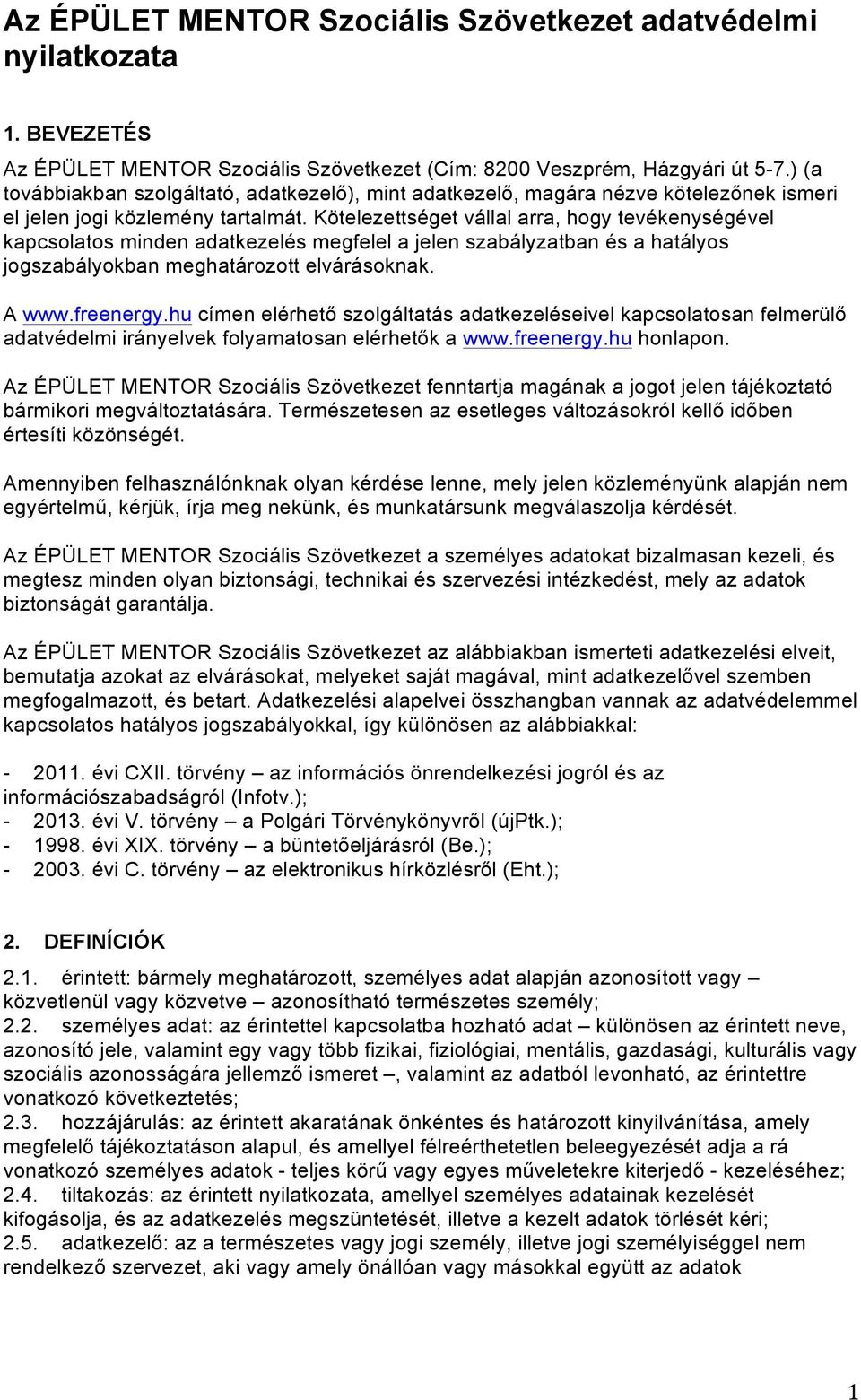 Kötelezettséget vállal arra, hogy tevékenységével kapcsolatos minden adatkezelés megfelel a jelen szabályzatban és a hatályos jogszabályokban meghatározott elvárásoknak. A www.freenergy.