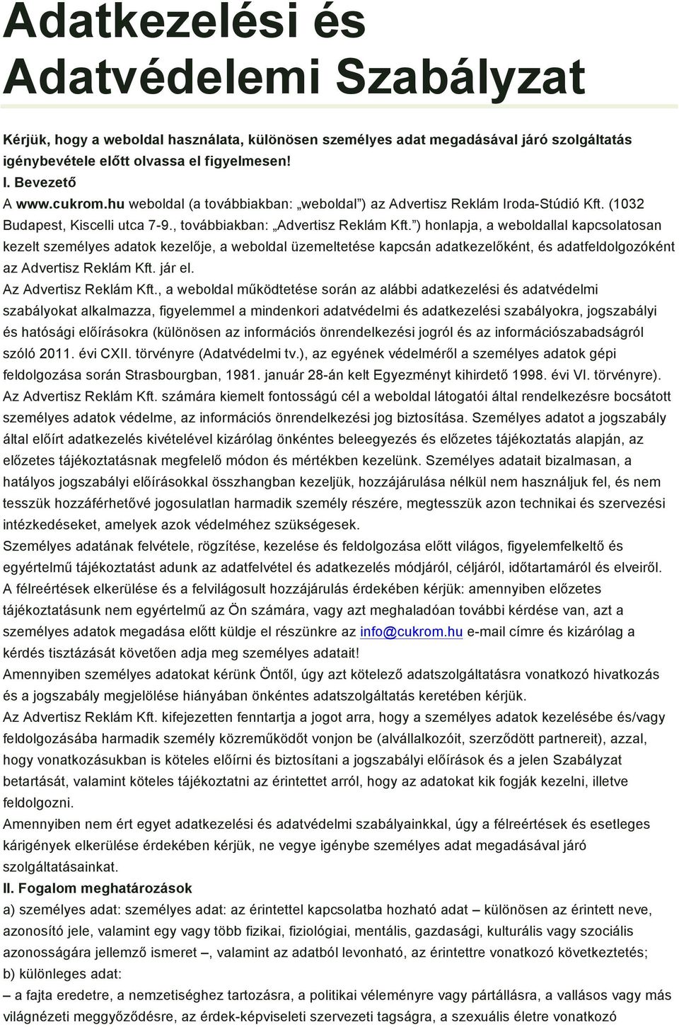 ) honlapja, a weboldallal kapcsolatosan kezelt személyes adatok kezelője, a weboldal üzemeltetése kapcsán adatkezelőként, és adatfeldolgozóként az Advertisz Reklám Kft. jár el.