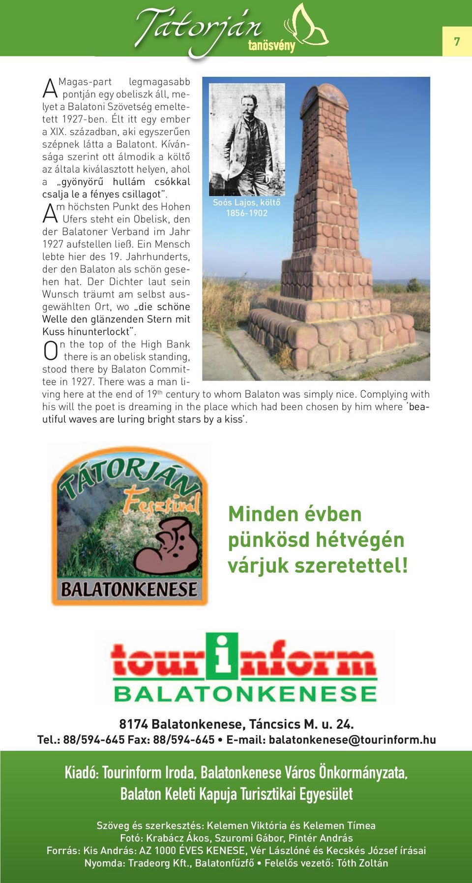 Soós Lajos, költő m höchsten Punkt des Hohen 1856-1902 A Ufers steht ein Obelisk, den der Balatoner Verband im Jahr 1927 aufstellen ließ. Ein Mensch lebte hier des 19.