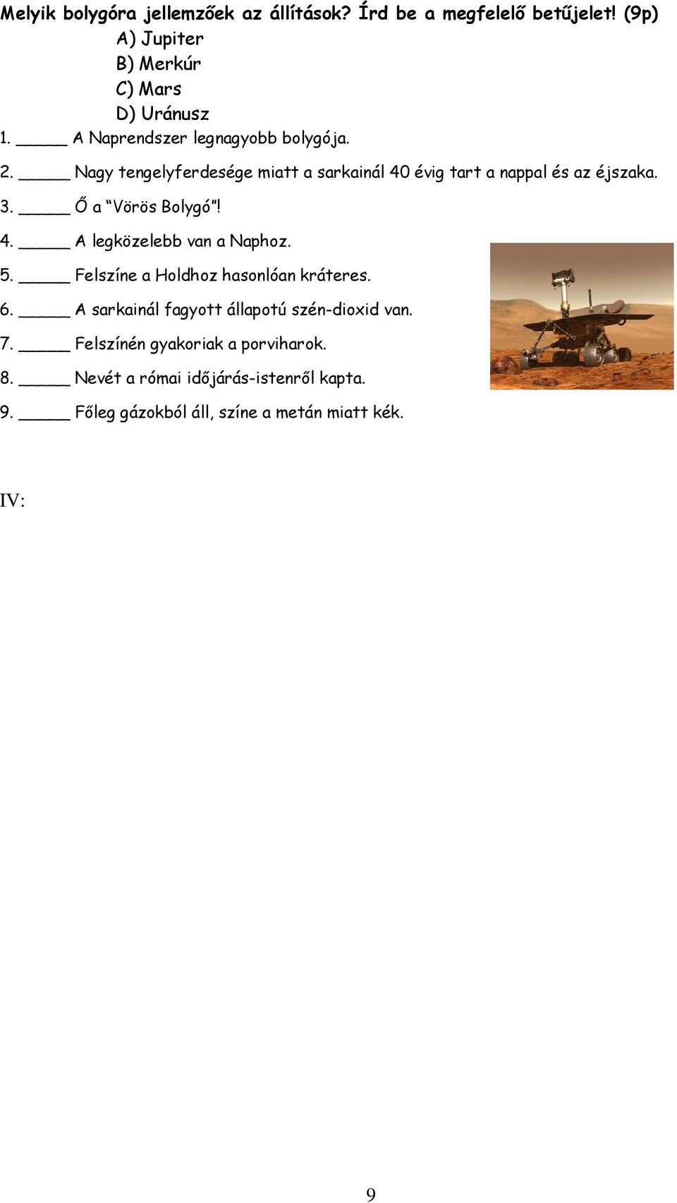 Ő a Vörös Bolygó! 4. A legközelebb van a Naphoz. 5. Felszíne a Holdhoz hasonlóan kráteres. 6.