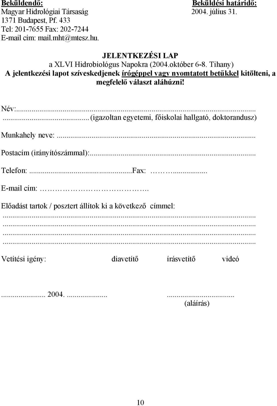 Tihany) A jelentkezési lapot szíveskedjenek írógéppel vagy nyomtatott betűkkel kitölteni, a megfelelő választ aláhúzni! Név:.