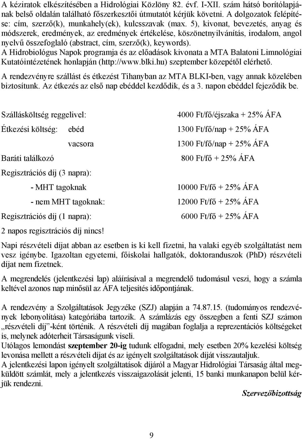 5), kivonat, bevezetés, anyag és módszerek, eredmények, az eredmények értékelése, köszönetnyilvánítás, irodalom, angol nyelvű összefoglaló (abstract, cím, szerző(k), keywords).